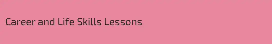 Career and Life Skills Lessons